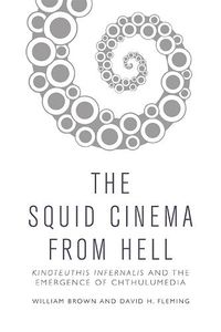 Cover image for Squid Cinema from Hell: The Emergence of Chthulumedia
