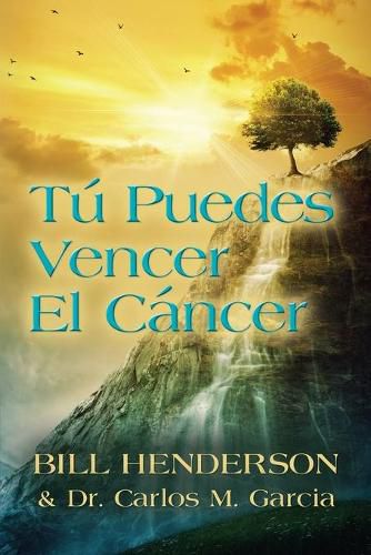 Tu puedes Vencer El Cancer: Tu Guia Hacia una Curacion Suave y No-toxica