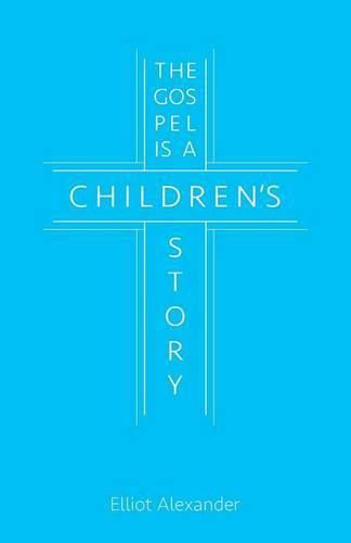 The Gospel is a Children's Story