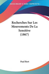 Cover image for Recherches Sur Les Mouvements de La Sensitive (1867)