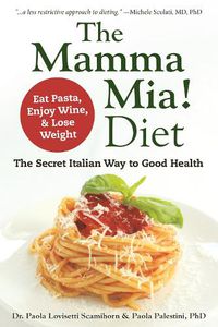 Cover image for The Mamma Mia! Diet: Eat Pasta, Drink Wine and Lose Weight