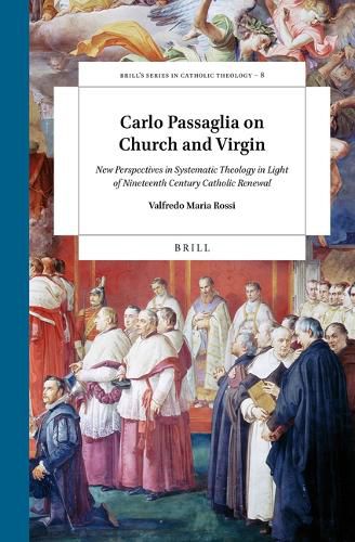 Cover image for Carlo Passaglia on Church and Virgin: New Perspectives in Systematic Theology in Light of Nineteenth Century Catholic Renewal