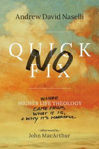 Cover image for No Quick Fix: Where Higher Life Theology Came From, What It Is, and Why It's Harmful