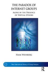 Cover image for The Paradox of Internet Groups: Alone in the Presence of (Virtual) Others