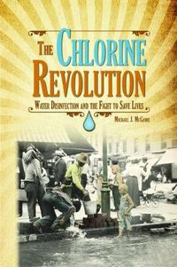 Cover image for The Chlorine Revolution: Water Disinfection and the Fight to Save Lives