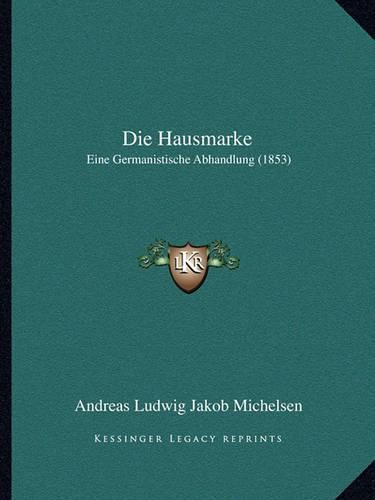 Cover image for Die Hausmarke: Eine Germanistische Abhandlung (1853)