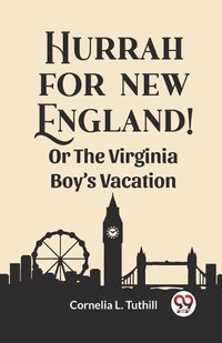 Cover image for Hurrah for New England! Or The Virginia Boy's Vacation