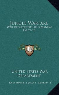 Cover image for Jungle Warfare: War Department Field Manual FM 72-20