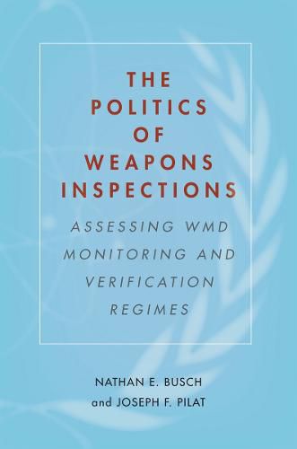 The Politics of Weapons Inspections: Assessing WMD Monitoring and Verification Regimes