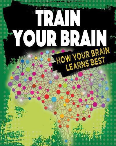Cover image for Train Your Brain: How Your Brain Learns Best