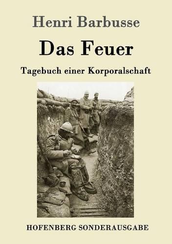 Das Feuer: Tagebuch einer Korporalschaft