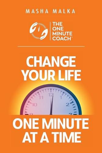 Cover image for The One Minute Coach: Change Your Life One Minute at a Time!