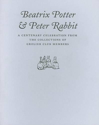 Beatrix Potter & Peter Rabbit: A Centenary Celebration from the Collections of Grolier Club Members