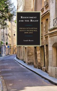 Cover image for Resentment and the Right: French Intellectual Identity Reimagined, 1898-2000