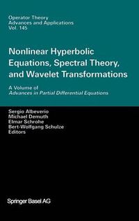 Cover image for Nonlinear Hyperbolic Equations, Spectral Theory, and Wavelet Transformations: A Volume of Advances in Partial Differential Equations