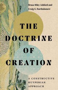 Cover image for The Doctrine of Creation - A Constructive Kuyperian Approach