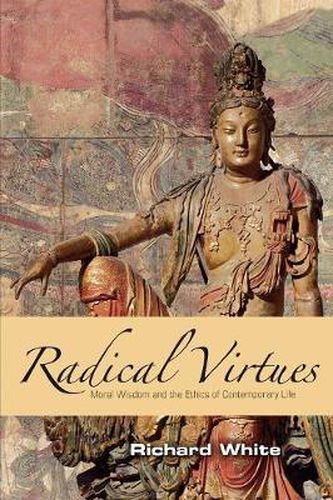 Cover image for Radical Virtues: Moral Wisdom and the Ethics of Contemporary Life