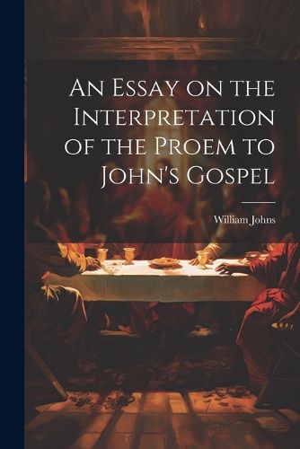 Cover image for An Essay on the Interpretation of the Proem to John's Gospel