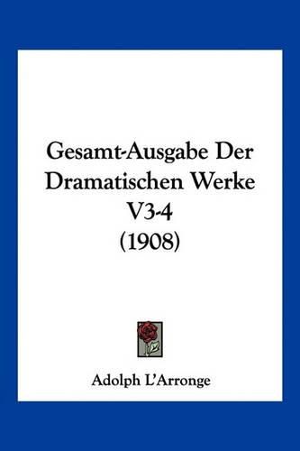 Cover image for Gesamt-Ausgabe Der Dramatischen Werke V3-4 (1908)