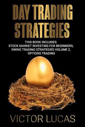 Cover image for Day Trading Strategies: This book Includes: Stock Market Investing for Beginners, Swing Trading Strategies Volume 2, Options Trading