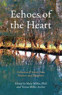 Cover image for Echoes of the Heart: Collection of Stories from Mothers and Daughters