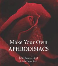 Cover image for Make Your Own Aphrodisiacs