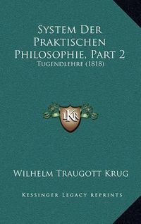 Cover image for System Der Praktischen Philosophie, Part 2: Tugendlehre (1818)