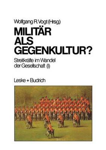 Militar ALS Gegenkultur: Streitkrafte Im Wandel Der Gesellschaft (I)