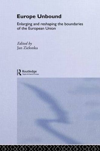 Cover image for Europe Unbound: Enlarging and Reshaping the Boundaries of the European Union