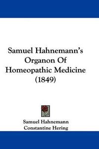 Cover image for Samuel Hahnemann's Organon of Homeopathic Medicine (1849)