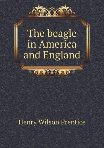 Cover image for The beagle in America and England