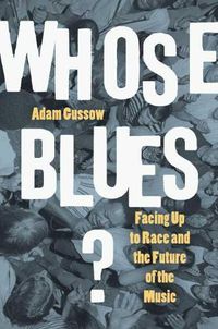 Cover image for Whose Blues?: Facing Up to Race and the Future of the Music