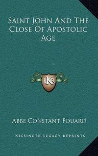 Cover image for Saint John and the Close of Apostolic Age