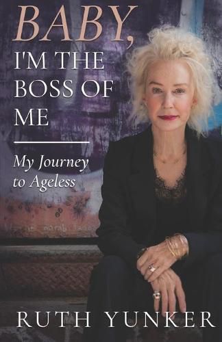 Cover image for Baby, I'm the Boss of Me: My Journey to Ageless