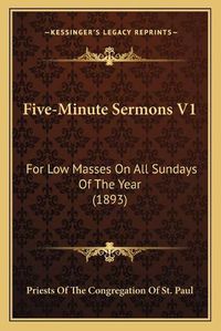 Cover image for Five-Minute Sermons V1: For Low Masses on All Sundays of the Year (1893)