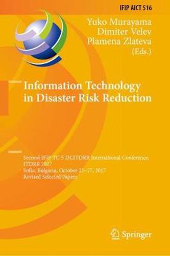 Cover image for Information Technology in Disaster Risk Reduction: Second IFIP TC 5 DCITDRR International Conference, ITDRR 2017, Sofia, Bulgaria, October 25-27, 2017, Revised Selected Papers