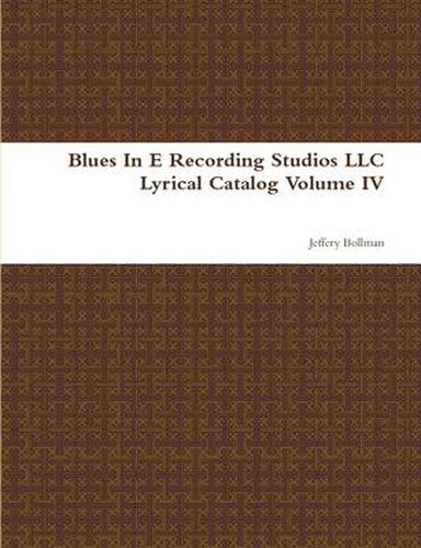 Cover image for Blues In E Recording Studios LLC Lyrical Catalog Volume IV