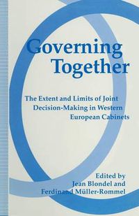 Cover image for Governing Together: The Extent and Limits of Joint Decision-Making in Western European Cabinets