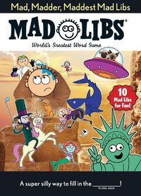 Cover image for Mad, Madder, Maddest Mad Libs: World's Greatest Word Game