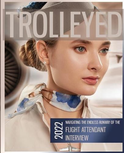 Cover image for Trolleyed: Navigating the endless runway of cabin crew interviews: Flight Attendant Career Guide