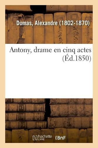 Cover image for Antony, Drame En Cinq Actes