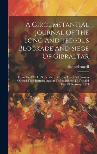 Cover image for A Circumstantial Journal Of The Long And Tedious Blockade And Siege Of Gibraltar