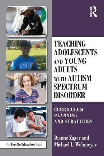 Cover image for Teaching Adolescents and Young Adults with Autism Spectrum Disorder: Curriculum Planning and Strategies