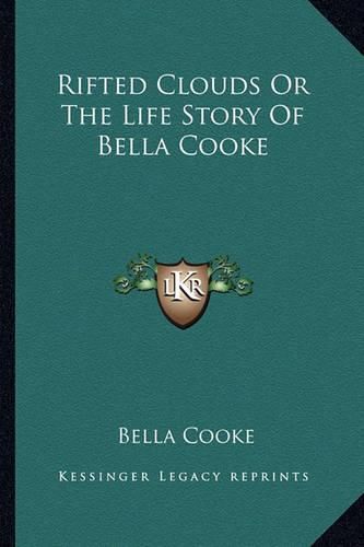 Cover image for Rifted Clouds or the Life Story of Bella Cooke