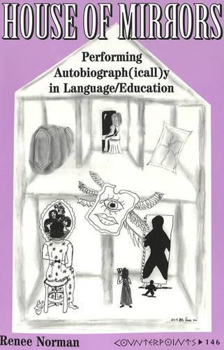 Cover image for House of Mirrors: Performing Autobiograph(icall)y in Language/Education