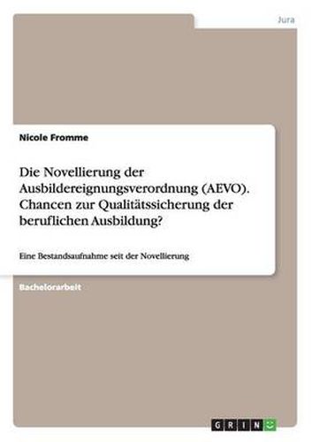 Cover image for Die Novellierung der Ausbildereignungsverordnung (AEVO). Chancen zur Qualitatssicherung der beruflichen Ausbildung?: Eine Bestandsaufnahme seit der Novellierung