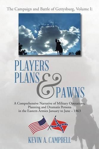 Cover image for Players Plans & Pawns: A Comprehensive Narrative of Military Operations, Planning and Dramatis Persona in the Eastern Armies January to June - 1863