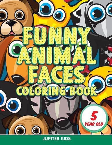 Cover image for Funny Animal Faces: Coloring Book 5 Year Old