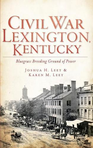 Cover image for Civil War Lexington, Kentucky: Bluegrass Breeding Ground of Power