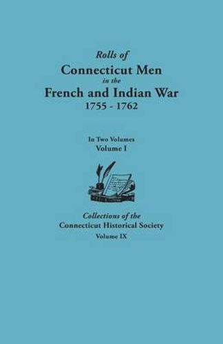 Cover image for Rolls of Connecticut Men in the French and Indian War, 1755-1762. In Two Volumes. Volume I Collections of the Connecticut Historical Society, Volume IX